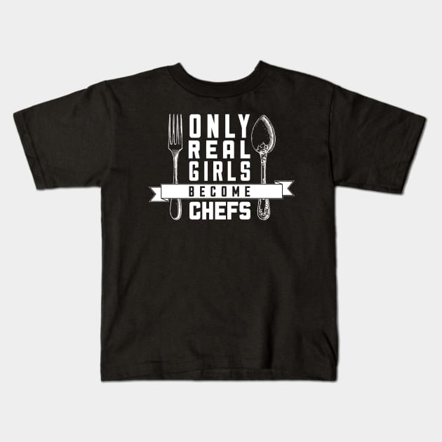 Only Real Girls Become Chefs - Chef Kids T-Shirt by fromherotozero